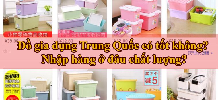 Đồ gia dụng Trung Quốc có tốt không? Cách thức nhập hàng đồ gia dụng