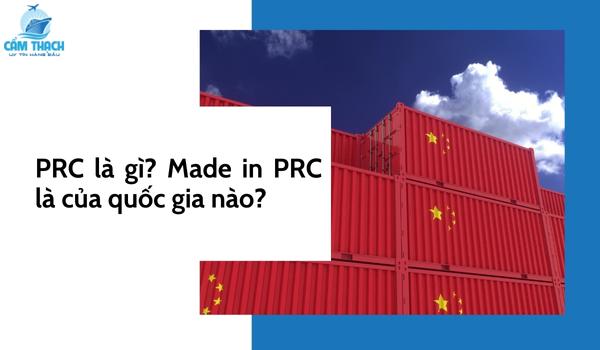 Made In Prc Là Gì? Prc Là Xuất Xứ Từ Quốc Gia Nào?